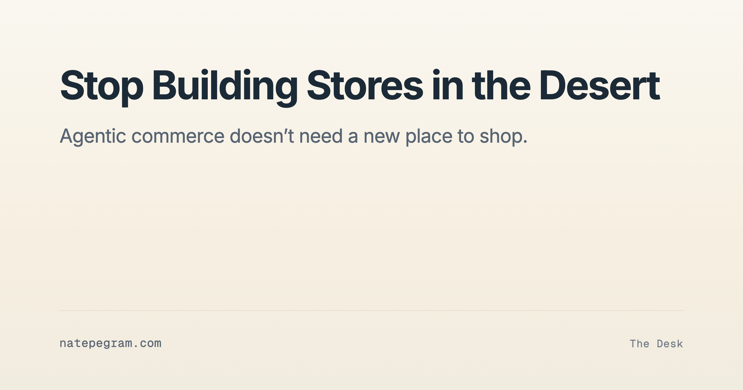 Stop Building Stores in the Desert — where agentic commerce volume actually comes from